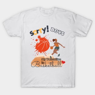 Sorry Boys my Valentine is Basketball - Women Basketball player T-Shirt